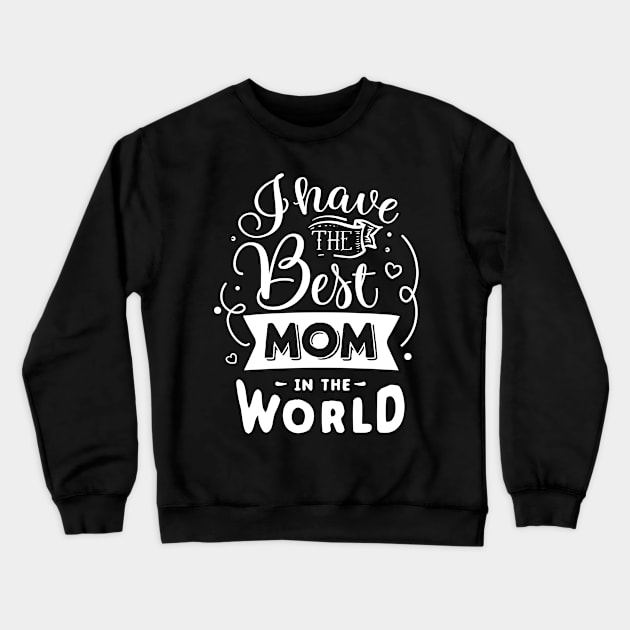 I have the best mom in the world Crewneck Sweatshirt by Dylante